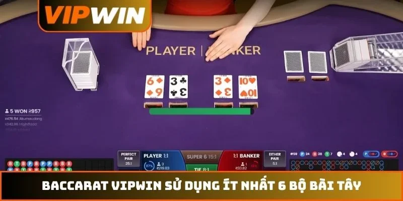 Baccarat VIPWIN – Hướng Dẫn Luật Chơi Và Cách Tính Điểm Chuẩn 1 Baccarat VIPWIN sử dụng ít nhất 6 bộ bài Tây