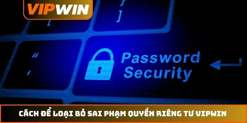 Quyền riêng tư VIPWIN 4 Cách để loại bỏ sai phạm quyền riêng tư VIPWIN