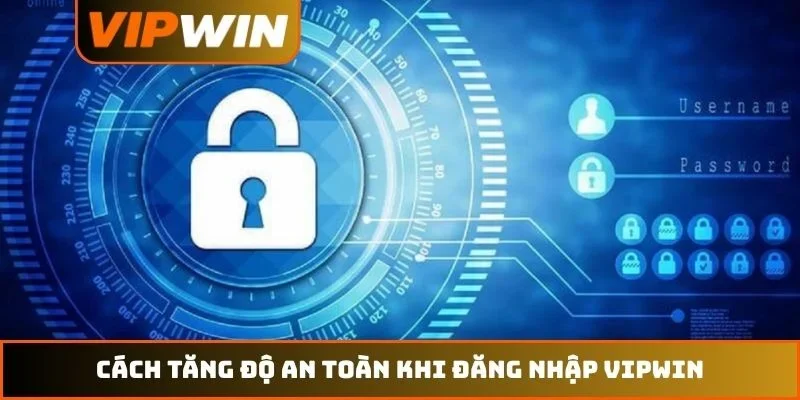 Đăng Nhập VIPWIN - Hướng Dẫn Nhận Ngay 8888K Trong 30 Giây 3 Cách tăng độ an toàn khi đăng nhập VIPWIN