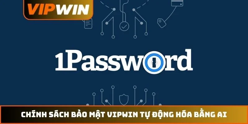 Chính sách bảo mật VIPWIN tự động hóa bằng AI
