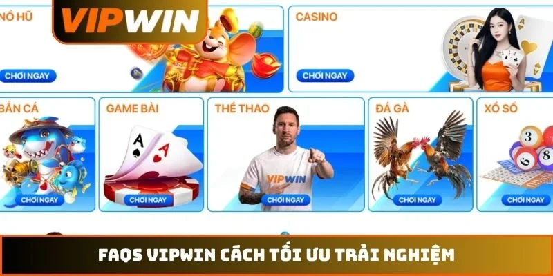 FAQs VIPWIN 4 FAQs VIPWIN cách tối ưu trải nghiệm