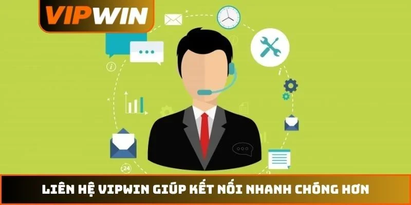 Liên hệ VIPWIN 1 Liên hệ VIPWIN giúp kết nối nhanh chóng hơn