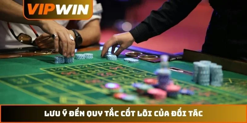 Đại lý VIPWIN 4 Lưu ý đến quy tắc cốt lõi của đối tác