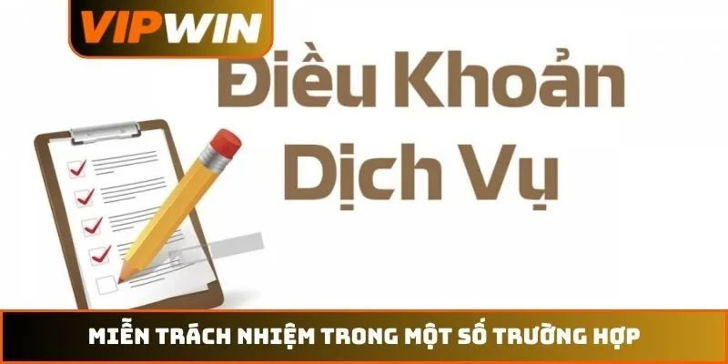 Điều Khoản Và Điều Kiện VIPWIN 4 Miễn trách nhiệm cho khách hàng trong một số trường hợp