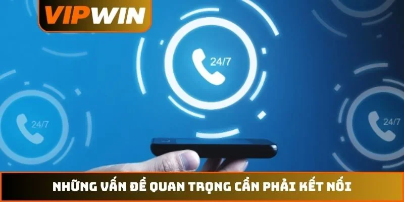 Liên hệ VIPWIN 4 Những vấn đề quan trọng cần phải kết nối