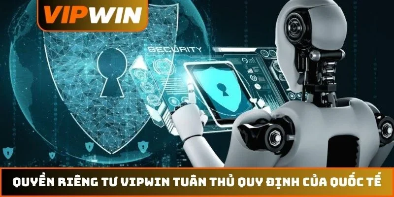 Quyền riêng tư VIPWIN 1 Quyền riêng tư VIPWIN tuân thủ quy định của quốc tế