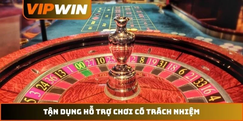 Chơi có trách nhiệm VIPWIN 4 Tận dụng hỗ trợ chơi có trách nhiệm