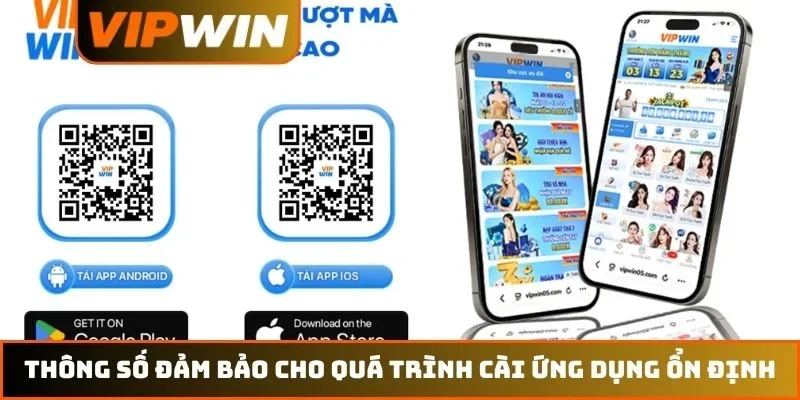 Tải App VIPWIN – Hướng Dẫn Cài Đặt An Toàn Cho Ios Và Android 2 Thông số đảm bảo cho quá trình cài ứng dụng ổn định